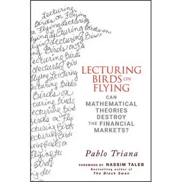 Lecturing Birds on Flying: Can Mathematical Theories Destroy the Financial Markets?