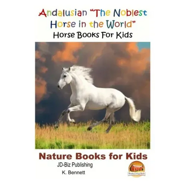 Andalusian "The Noblest Horse in the World" - Horse Books For Kids