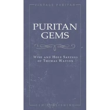 Puritan Gems: Wise and Holy Sayings of Thomas Watson