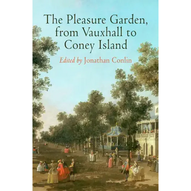 The Pleasure Garden, from Vauxhall to Coney Island