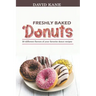 Freshly baked donuts: 30 different flavors of your favorite donut recipes