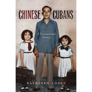 Chinese Cubans: A Transnational History