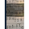Put's Original California Songster: Giving in a Few Words What Would Occupy Volumes, Detailing the Hopes, Trials and Joys of a Miner's Life