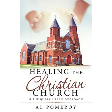 Healing the Christian Church: A Uniquely Fresh Approach