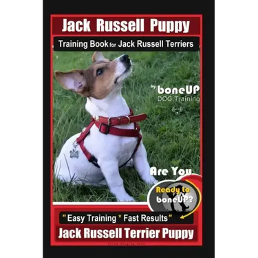 Jack Russell Puppy Training Book for Jack Russell Terriers By BoneUP DOG Training: Are You Ready to Bone Up? Easy Training * Fast Results Jack Russell