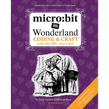 micro: bit in Wonderland: Coding & Craft with the BBC micro: bit (microbit)