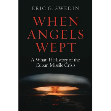 When Angels Wept: A What-If History of the Cuban Missile Crisis