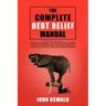 The Complete Debt Relief Manual: Step-By-Step Procedures for: Budgeting, Paying Off Debt, Negotiating Credit Card and IRS Debt Settlements, Avoiding B