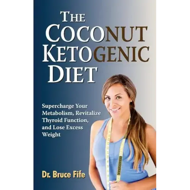 The Coconut Ketogenic Diet: Supercharge Your Metabolism, Revitalize Thyroid Function, and Lose Excess Weight
