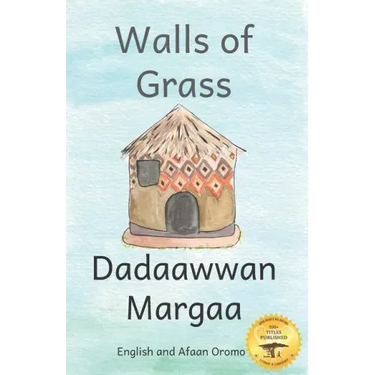 Walls of Grass: Things Made Fast Never Last in Afaan Oromo and English
