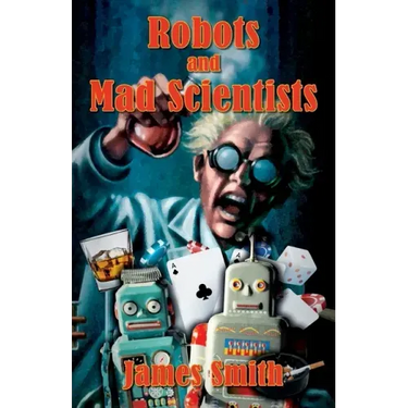 Robots and Mad Scientists