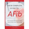 Your Complete Guide To AFib: The Essential Manual For Every Patient With Atrial Fibrillation