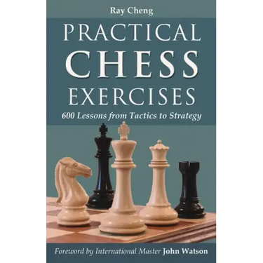Practical Chess Exercises: 600 Lessons from Tactics to Strategy