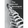 The Addiction Monologues: What mom never told you about addiction! In fact, what no one ever told you about addiction. A never-before-seen look