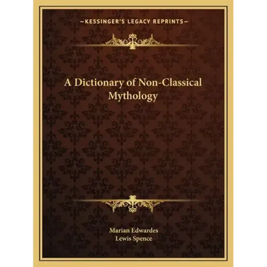 A Dictionary of Non-Classical Mythology