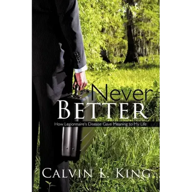 Never Better: How Legionnaire's Disease Gave Meaning to My Life
