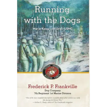 Running with the Dogs: War in Korea with D/2/7, USMC