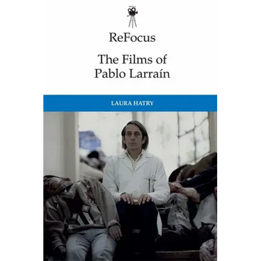 Refocus: The Films of Pablo Larraín