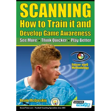 SCANNING - How to Train it and Develop Game Awareness: See More, Think Quicker, Play better