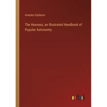 The Heavens, an Illustrated Handbook of Popular Astronomy