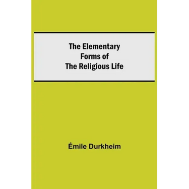 The Elementary Forms of the Religious Life