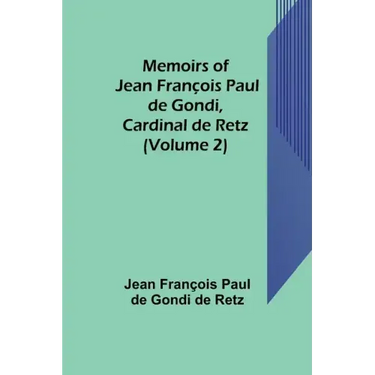 Memoirs of Jean François Paul de Gondi, Cardinal de Retz (Volume 2)
