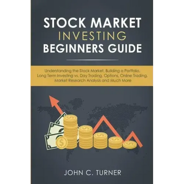 Stock Market Investing Beginners Guide: Understanding the Stock Market, Building a Portfolio, Long Term Investing vs. Day Trading, Options, Online Tra