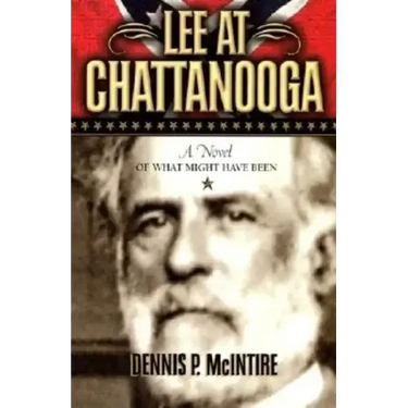 Lee at Chattanooga: A Novel of What Might Have Been