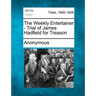 The Weekly Entertainer - Trial of James Hadfield for Treason