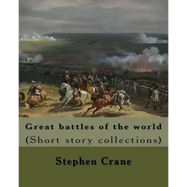 Great battles of the world. By: Stephen Crane: Vittoria.--The siege of Plevna.--The storming of Burkersdorf Heights.--A Swede's campaign in Germany. I