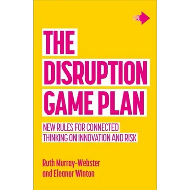 The Disruption Game Plan: New rules for connected thinking on innovation and risk