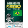 Intermediate Portuguese Short Stories: 10 Captivating Short Stories to Learn Brazilian Portuguese & Grow Your Vocabulary the Fun Way!