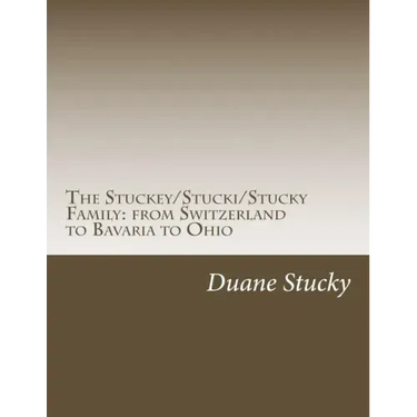 The Stuckey/Stucki/Stucky Familly: from Switzerland to Bavaria to Ohio