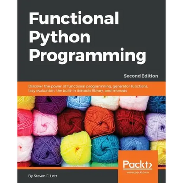 Functional Python Programming - Second Edition: Discover the power of functional programming, generator functions, lazy evaluation, the built-in itert