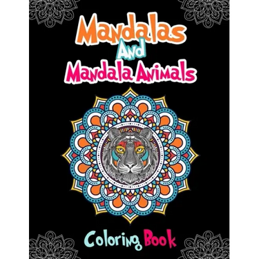 Mandalas And Mandala Animals Coloring Book: For Girls Ages 8-12