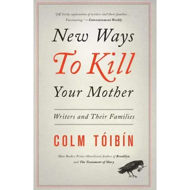 New Ways to Kill Your Mother: Writers and Their Families