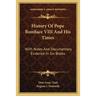 History Of Pope Boniface VIII And His Times: With Notes And Documentary Evidence In Six Books