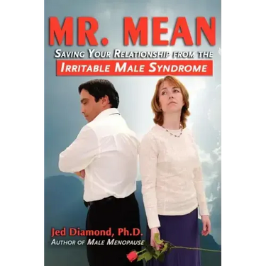 Mr. Mean: Saving Your Relationship from the Irritable Male Syndrome
