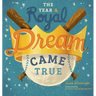 The Year A Royal Dream Came True