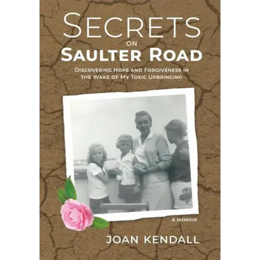 Secrets on Saulter Road: Discovering Hope and Forgiveness in the Wake of My Toxic Upbringing
