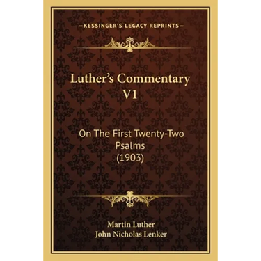 Luther's Commentary V1: On The First Twenty-Two Psalms (1903)