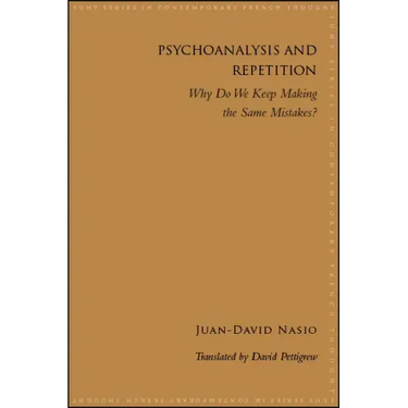 Psychoanalysis and Repetition: Why Do We Keep Making the Same Mistakes?
