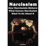 Narcissism: How Narcissists Behave. What Causes Narcissism And What To Do About It
