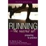 Running--The Sacred Art: Preparing to Practice