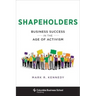 Shapeholders: Business Success in the Age of Activism