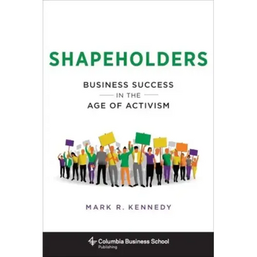 Shapeholders: Business Success in the Age of Activism