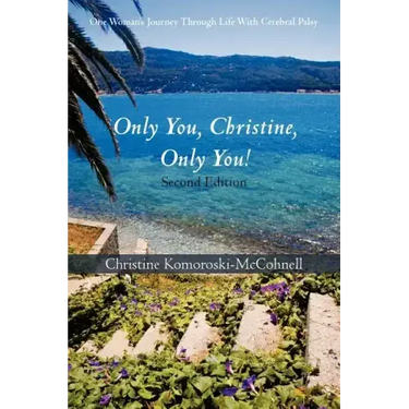 Only You Christine, Only You!: One Woman's Journey Through Life With Cerebral Palsy