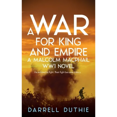 A War for King and Empire: A Malcolm MacPhail WW1 novel