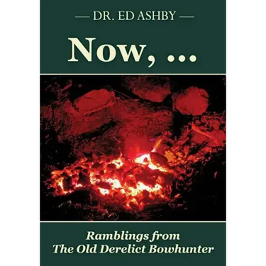 Now, ...: Ramblings fron the Old Derelict Bowhunter
