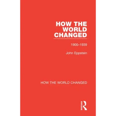 How the World Changed: Volume 1 1900-1939
